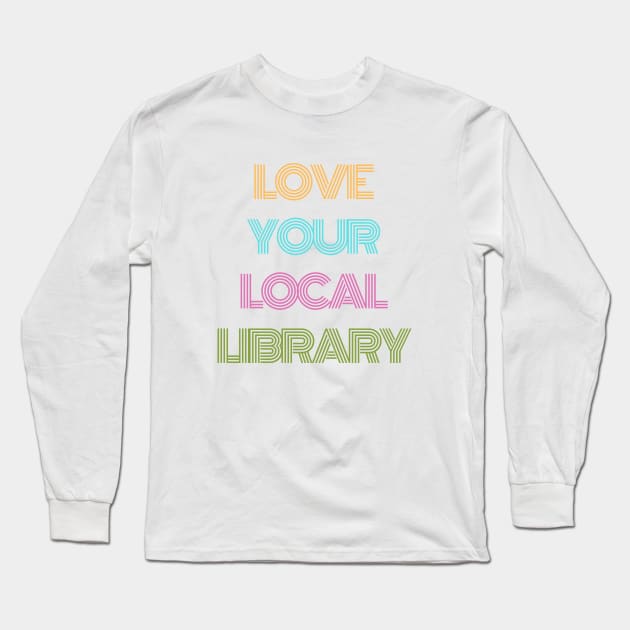 Retro Love Your Local Library Long Sleeve T-Shirt by TheBookishBard